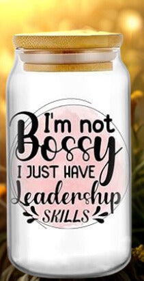 I'm not Bossy I just have leadership skills 16 Oz glass mug.